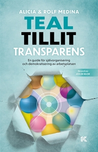 Bild på Teal, tillit, transparens. : en guide för självorganisering och demokratisering av arbetsplatsen